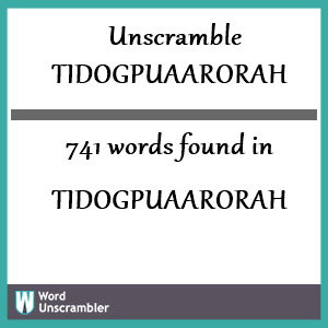 741 words unscrambled from tidogpuaarorah