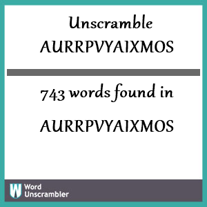 743 words unscrambled from aurrpvyaixmos