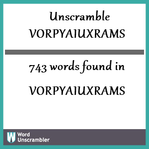 743 words unscrambled from vorpyaiuxrams