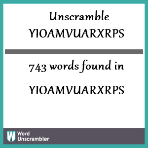 743 words unscrambled from yioamvuarxrps