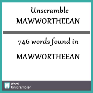 746 words unscrambled from mawwortheean