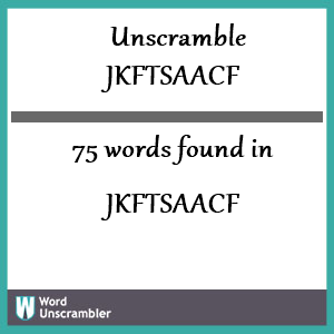 75 words unscrambled from jkftsaacf