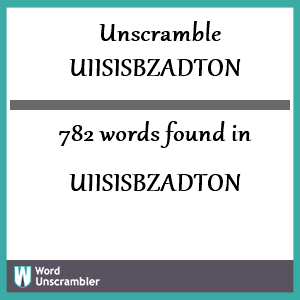 782 words unscrambled from uiisisbzadton