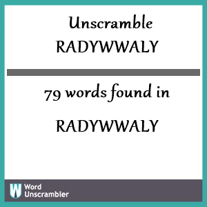 79 words unscrambled from radywwaly