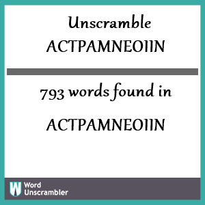 793 words unscrambled from actpamneoiin