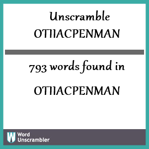 793 words unscrambled from otiiacpenman