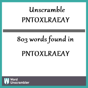 803 words unscrambled from pntoxlraeay