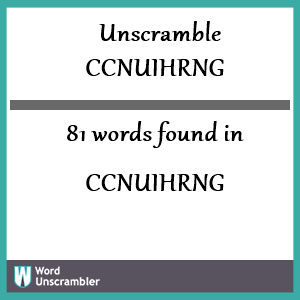 81 words unscrambled from ccnuihrng