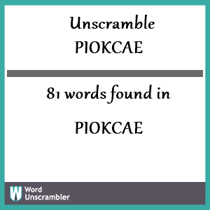81 words unscrambled from piokcae