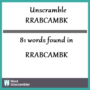 81 words unscrambled from rrabcambk