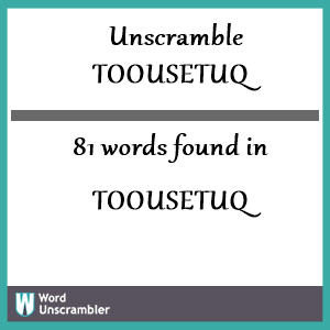 81 words unscrambled from toousetuq