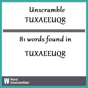81 words unscrambled from tuxaeeuqr