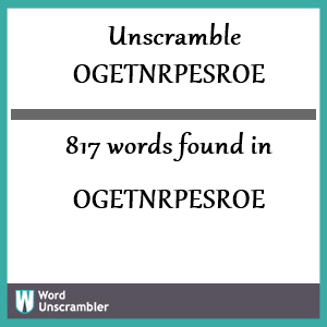 817 words unscrambled from ogetnrpesroe