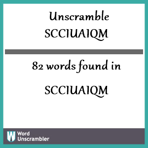 82 words unscrambled from scciuaiqm