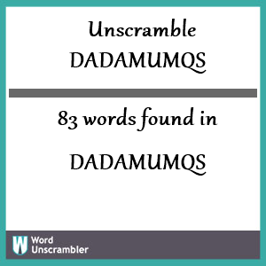 83 words unscrambled from dadamumqs