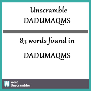 83 words unscrambled from dadumaqms