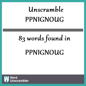 83 words unscrambled from ppnignoug