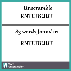 83 words unscrambled from rntetbuut