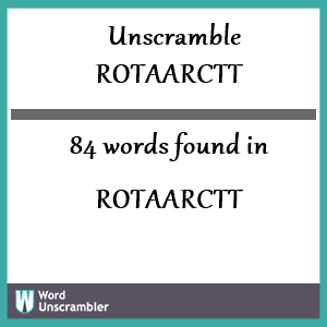 84 words unscrambled from rotaarctt