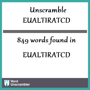 849 words unscrambled from eualtiratcd