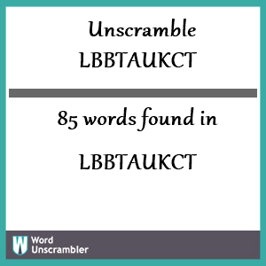 85 words unscrambled from lbbtaukct