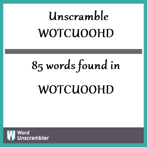 85 words unscrambled from wotcuoohd