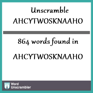 864 words unscrambled from ahcytwosknaaho