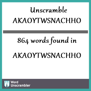 864 words unscrambled from akaoytwsnachho