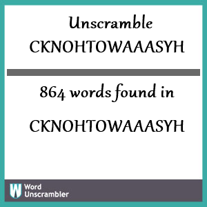 864 words unscrambled from cknohtowaaasyh