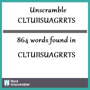 864 words unscrambled from cltuiisuagrrts