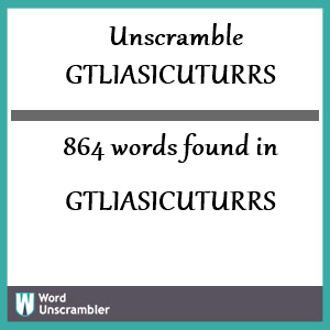 864 words unscrambled from gtliasicuturrs