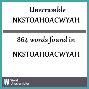 864 words unscrambled from nkstoahoacwyah