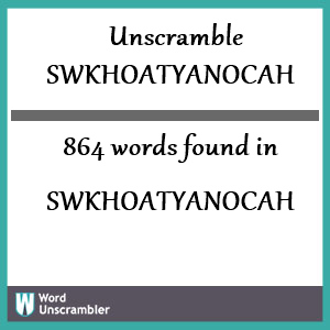 864 words unscrambled from swkhoatyanocah