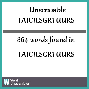 864 words unscrambled from taicilsgrtuurs