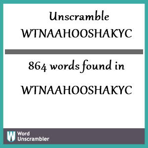 864 words unscrambled from wtnaahooshakyc