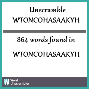 864 words unscrambled from wtoncohasaakyh