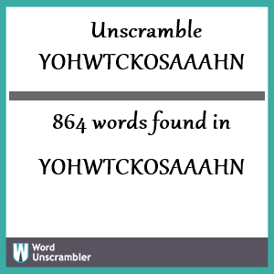 864 words unscrambled from yohwtckosaaahn