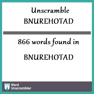 866 words unscrambled from bnurehotad