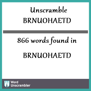 866 words unscrambled from brnuohaetd