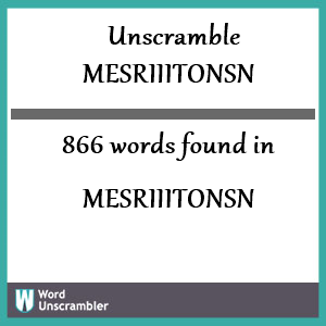 866 words unscrambled from mesriiitonsn