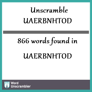 866 words unscrambled from uaerbnhtod