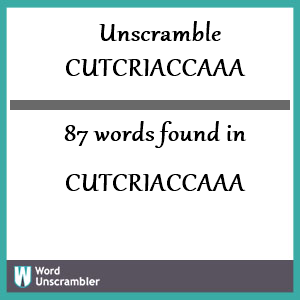 87 words unscrambled from cutcriaccaaa