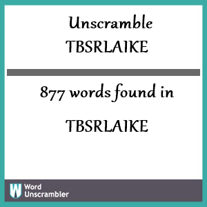 877 words unscrambled from tbsrlaike