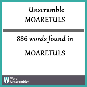 886 words unscrambled from moaretuls