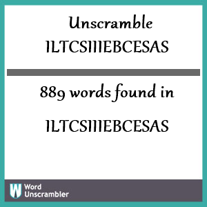 889 words unscrambled from iltcsiiiebcesas