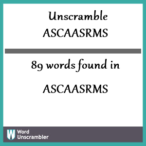 89 words unscrambled from ascaasrms
