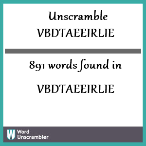 891 words unscrambled from vbdtaeeirlie