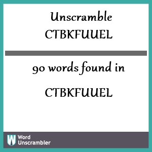 90 words unscrambled from ctbkfuuel