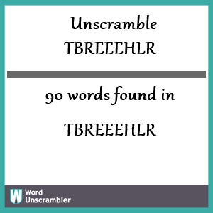 90 words unscrambled from tbreeehlr