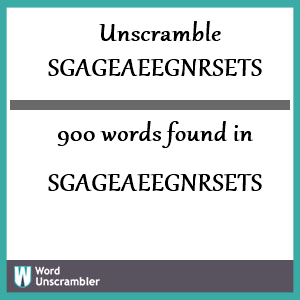 900 words unscrambled from sgageaeegnrsets